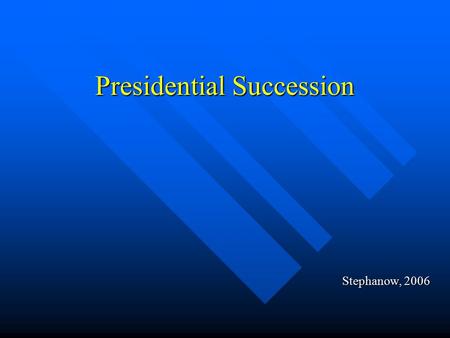 Presidential Succession Stephanow, 2006. Presidential Succession Act of 1947 Vice President Vice President Speaker of the House Speaker of the House Senate.