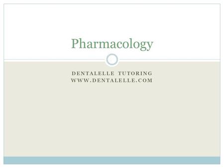 Dentalelle tutoring www.dentalelle.com Pharmacology Dentalelle tutoring www.dentalelle.com.