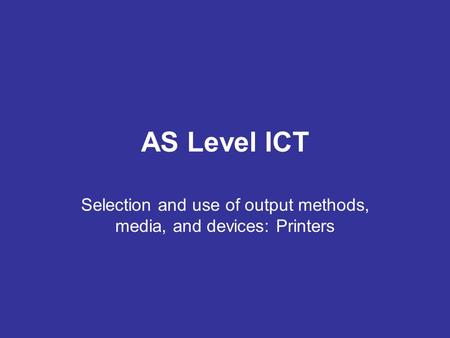 Selection and use of output methods, media, and devices: Printers