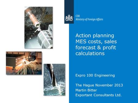 Action planning MES costs, sales forecast & profit calculations Expro 100 Engineering The Hague November 2013 Martin Bitter Exportant Consultants Ltd.