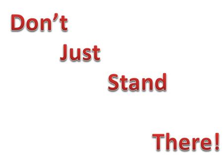 Bystanders' actions make a critical difference. Children and adults should think ahead about what they will do when they witness or hear about bullying.