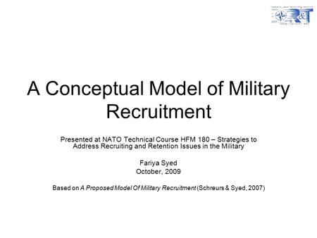 A Conceptual Model of Military Recruitment Presented at NATO Technical Course HFM 180 – Strategies to Address Recruiting and Retention Issues in the Military.