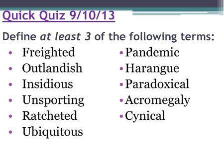 Quick Quiz 9/10/13 Define at least 3 of the following terms: