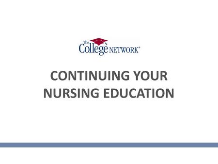 CONTINUING YOUR NURSING EDUCATION. CONGRATULATIONS!