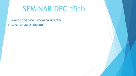 SEMINAR DEC 15th  IMPACT OF FIRE REGULATIONS ON PROPERTY  IMPACT OF DDA ON PROPERTY.