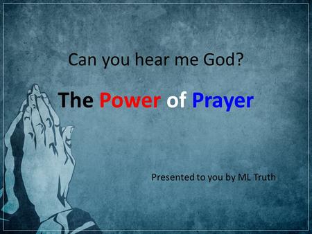 Can you hear me God? The Power of Prayer Presented to you by ML Truth.