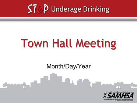 Town Hall Meeting Month/Day/Year. The Surgeon General’s Call to Action To Prevent and Reduce Underage Drinking “Underage drinking is everybody’s problem—and.