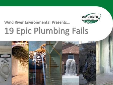 1 Wind River Environmental Presents… 19 Epic Plumbing Fails.