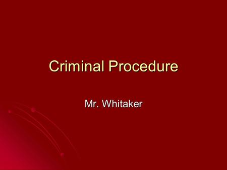 Criminal Procedure Mr. Whitaker. Vocabulary Arrest—to take into custody a person suspected of criminal activity. Arrest—to take into custody a person.