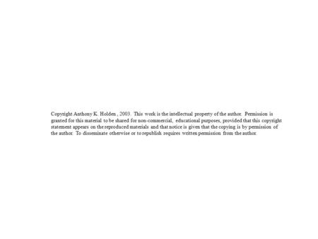 Copyright Anthony K. Holden, 2003. This work is the intellectual property of the author. Permission is granted for this material to be shared for non-commercial,