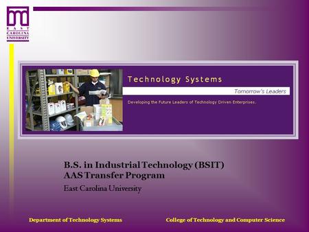 Department of Technology Systems College of Technology and Computer Science B.S. in Industrial Technology (BSIT) AAS Transfer Program East Carolina University.