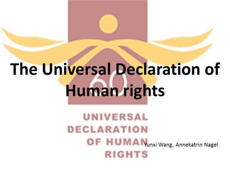 The Universal Declaration of Human rights Yunxi Wang, Annekatrin Nagel.