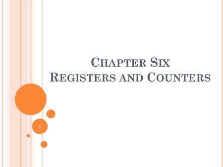 C HAPTER S IX R EGISTERS AND C OUNTERS 1. A clocked sequential circuit consists of a group of flip-flops and combinational gates connected to form a feedback.