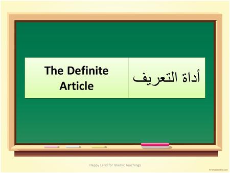 Happy Land for Islamic Teachings. كتابٌالـالـكتابُ Happy Land for Islamic Teachings Explain what is happening here الـ Is the Definite Article كتابٌ Is.