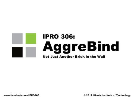 AggreBind IPRO 306: Not Just Another Brick in the Wall