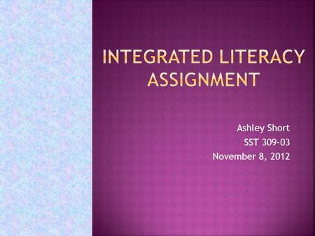 Ashley Short SST 309-03 November 8, 2012.  K-H2.0.1 Distinguish among yesterday, today, tomorrow.