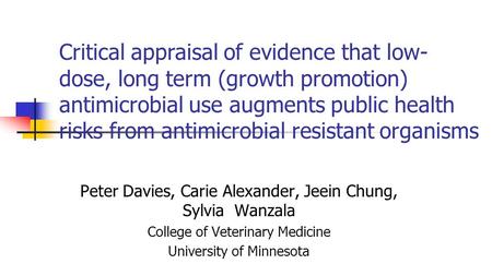 Peter Davies, Carie Alexander, Jeein Chung, Sylvia Wanzala College of Veterinary Medicine University of Minnesota Critical appraisal of evidence that low-