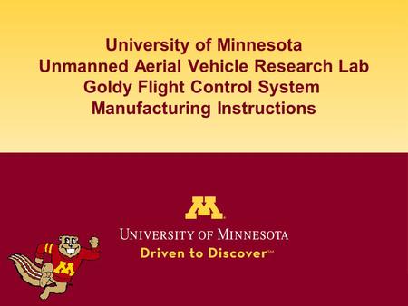 University of Minnesota Unmanned Aerial Vehicle Research Lab Goldy Flight Control System Manufacturing Instructions.