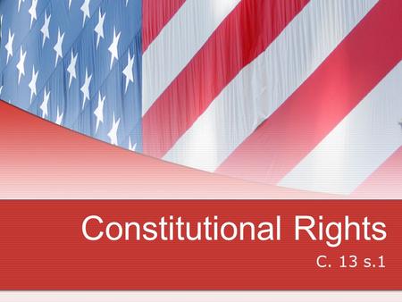 Constitutional Rights C. 13 s.1. All Americans have Basic Rights What are Human rights? Human rights are fundamental freedoms Freedoms for all people.