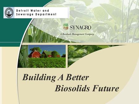 Building A Better Biosolids Future. A Brief History Sewage Treatment in Detroit  “ The Grand Sewer” 1836  The Fairview Sewer 1913  The Detroit WWTP.