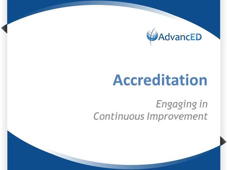 Accreditation Engaging in Continuous Improvement.