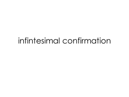 Infintesimal confirmation. The Raven Paradox 1)A red herring confirms the hypothesis that all non-black things are non-ravens. 2)The hypothesis that all.