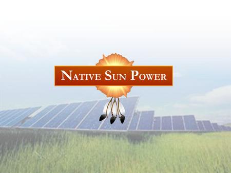 NSP All-in-One Solar Company - Manufacturer - Developer - Construction - Operations Welcome to an ALL NEW Solar Plan from the heart of our Native Land.