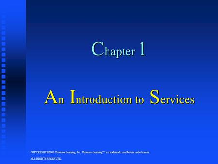 COPYRIGHT ©2002 Thomson Learning, Inc. Thomson Learning  is a trademark used herein under license. ALL RIGHTS RESERVED. C hapter 1 A n I ntroduction to.