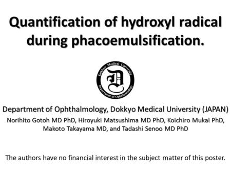 Quantification of hydroxyl radical during phacoemulsification. Department of Ophthalmology, Dokkyo Medical University (JAPAN) Norihito Gotoh MD PhD, Hiroyuki.