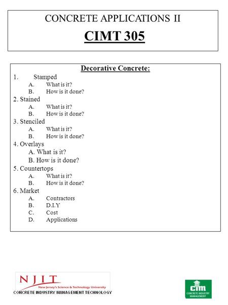 Decorative Concrete: 1.Stamped A.What is it? B.How is it done? 2. Stained A.What is it? B.How is it done? 3. Stenciled A.What is it? B.How is it done?