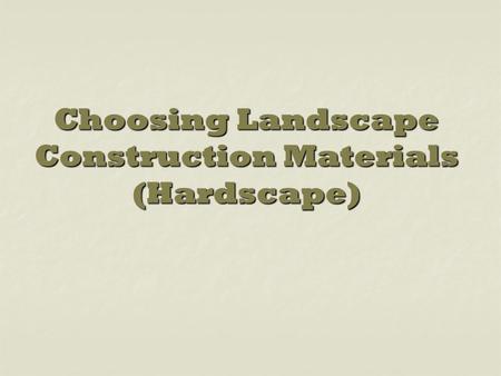 Choosing Landscape Construction Materials (Hardscape)