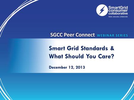 Smart Grid Standards & What Should You Care? December 12, 2013.