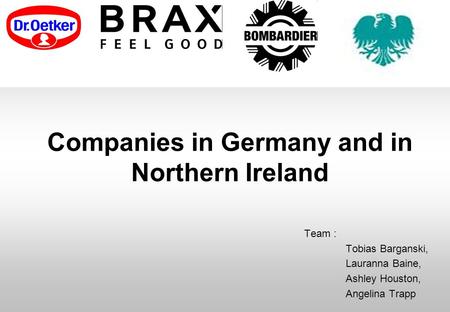 Companies in Germany and in Northern Ireland Team : Tobias Barganski, Lauranna Baine, Ashley Houston, Angelina Trapp.