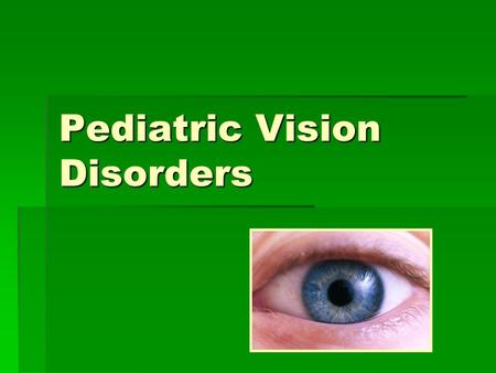 Pediatric Vision Disorders. Why screen for visual impairments?  Approximately 1 in 20 preschoolers and 1 in 4 school age children have a vision impairment.