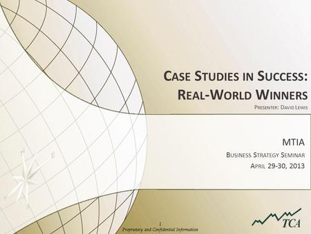 1 Proprietary and Confidential Information MTIA B USINESS S TRATEGY S EMINAR A PRIL 29-30, 2013.