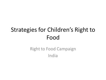 Strategies for Children’s Right to Food Right to Food Campaign India.