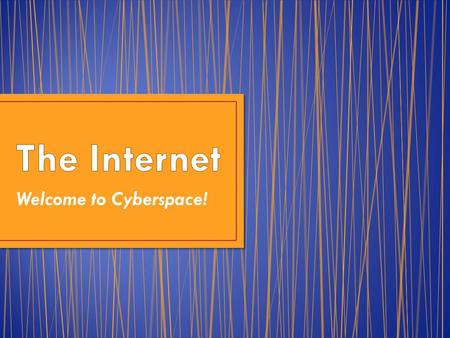 Welcome to Cyberspace! How the Internet Works How the Internet Works – YouTube video.