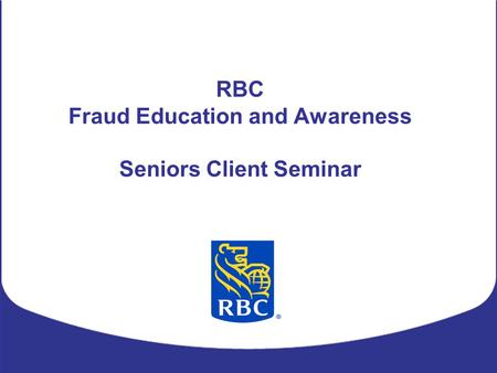 RBC Fraud Education and Awareness Seniors Client Seminar.