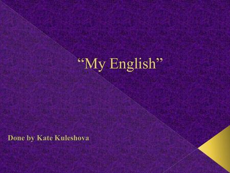 I began to learn English at the age of 6, before school. I had been learning it for 2 years at school with English bias. And then I came to Moscow and.