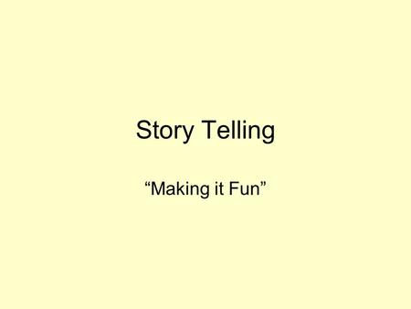 Story Telling “Making it Fun”. Effective Story Telling Techniques Most people know that stories which hold a child’s attention get retold over and over.