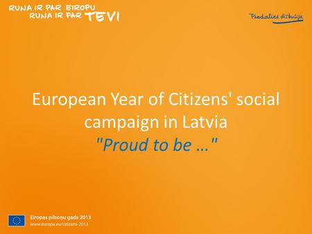 European Year of Citizens' social campaign in Latvia Proud to be …