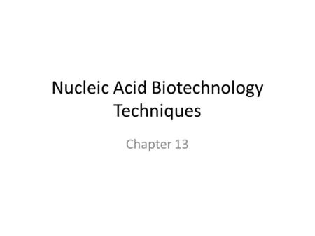 Nucleic Acid Biotechnology Techniques Chapter 13.