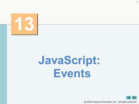  2008 Pearson Education, Inc. All rights reserved. 1 13 JavaScript: Events.