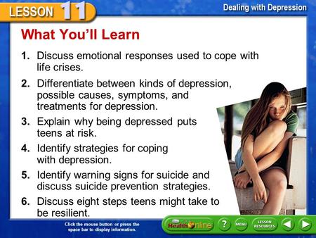 Click the mouse button or press the space bar to display information. 1.Discuss emotional responses used to cope with life crises. What You’ll Learn 2.Differentiate.