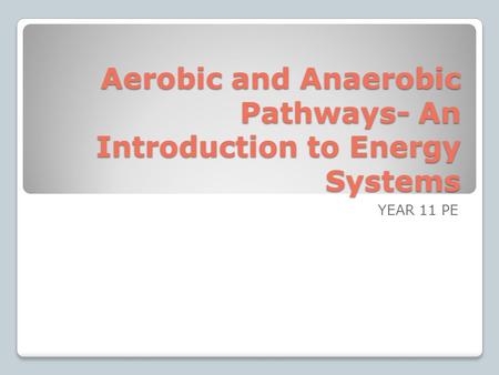 Aerobic and Anaerobic Pathways- An Introduction to Energy Systems