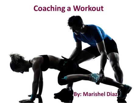 Coaching a Workout By: Marishel Diaz. Entry Routine.