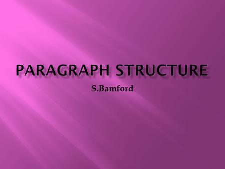 S.Bamford.  There are four types of sentences that make up a paragraph…  1) Topic Sentence  2) Supporting Sentence  3) Limiting Sentence  4) Transitional.