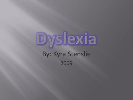 By: Kyra Stenslie 2009.  Developmental dyslexia is a disorder manifested by difficulty learning to read despite conventional instruction, adequate intelligence,