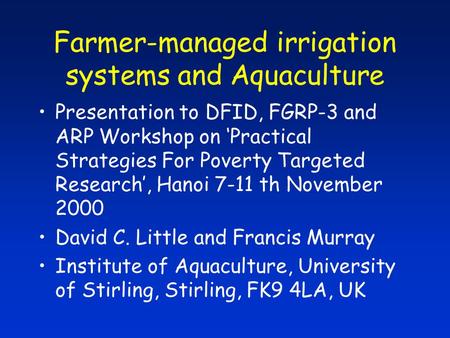 Farmer-managed irrigation systems and Aquaculture Presentation to DFID, FGRP-3 and ARP Workshop on ‘Practical Strategies For Poverty Targeted Research’,