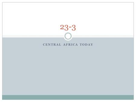 CENTRAL AFRICA TODAY 23-3. Democratic Republic of the Congo Belgian colony Many professionals left after it gained independence Ethnic groups fought for.